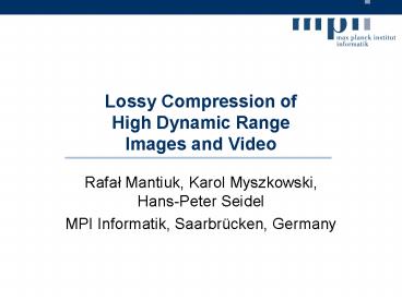 Lossy Compression of High Dynamic Range Images and Video