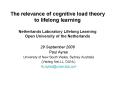 The relevance of cognitive load theory to lifelong learning Netherlands Laboratory Lifelong Learning Open University of the Netherlands 29 September 2008 PowerPoint PPT Presentation