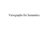 Viewgraphs for Semantics