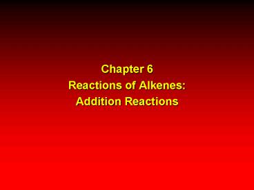 Chapter 6 Reactions of Alkenes: Addition Reactions