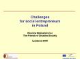 Challenges for social entrepreneurs in Poland Marzena Bednarkiewicz The Friends of Disabled Society PowerPoint PPT Presentation