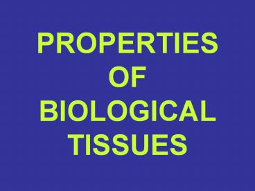 PROPERTIES OF BIOLOGICAL TISSUES