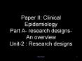 Paper II: Clinical Epidemiology Part A research designs An overview Unit2 : Research designs PowerPoint PPT Presentation