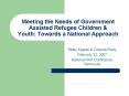 Meeting the Needs of Government Assisted Refugee Children PowerPoint PPT Presentation