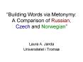 Building Words via Metonymy: A Comparison of Russian, Czech and Norwegian PowerPoint PPT Presentation