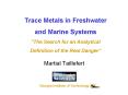 Trace Metals in Freshwater and Marine Systems The Search for an Analytical Definition of the Real Da PowerPoint PPT Presentation