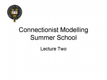 Connectionist Modelling Summer School