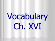 Vocabulary Ch. XVI