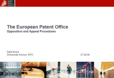 The European Patent Office Opposition and Appeal Procedures Daljit Khera Directorate Advisor, EPO27'