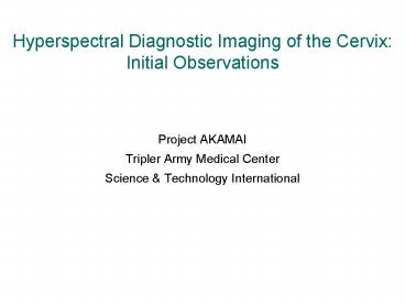 Hyperspectral Diagnostic Imaging of the Cervix: Initial Observations Hyperspectral Diagnostic Imaging of the Cervix: Initial Observations