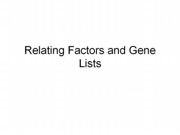 Relating Factors and Gene Lists