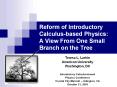 Reform of Introductory Calculus-based Physics: A View From One Small Branch on the Tree PowerPoint PPT Presentation