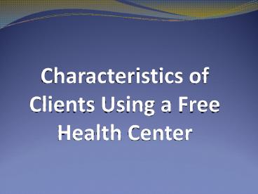 Characteristics of Clients Using a Free Health Center