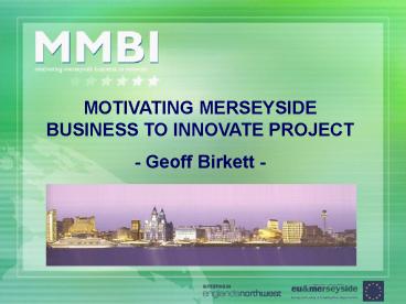MOTIVATING MERSEYSIDE BUSINESS TO INNOVATE PROJECT