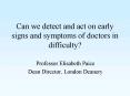 Can we detect and act on early signs and symptoms of doctors in difficulty PowerPoint PPT Presentation