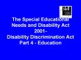 The Special Educational Needs and Disability Act 2001 Disability Discrimination Act Part 4 Education PowerPoint PPT Presentation