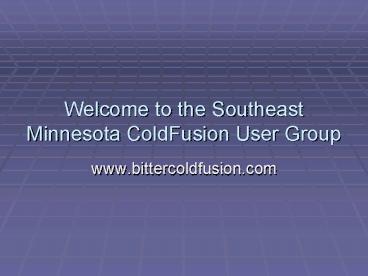 Welcome to the Southeast Minnesota ColdFusion User Group
