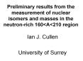 Preliminary results from the measurement of nuclear isomers and masses in the neutron-rich 160<A<210 region PowerPoint PPT Presentation