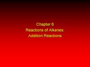Chapter 6 Reactions of Alkenes: Addition Reactions