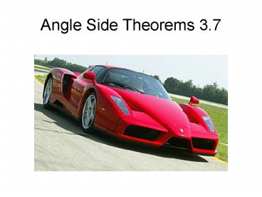 Angle Side Theorems 3'7
