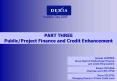 PART THREE PublicProject Finance and Credit Enhancement PowerPoint PPT Presentation