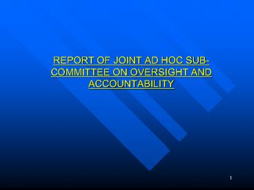 REPORT OF JOINT AD HOC SUB-COMMITTEE ON OVERSIGHT AND ACCOUNTABILITY