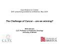 The Challenge of Cancer are we winning MCG Stevens CLIC Professor of Paediatric Oncology University PowerPoint PPT Presentation