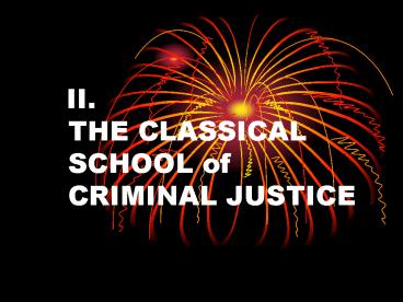 II' THE CLASSICAL SCHOOL of CRIMINAL JUSTICE