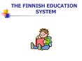 THE FINNISH EDUCATION SYSTEM PowerPoint PPT Presentation