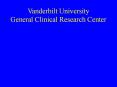 Vanderbilt University  General Clinical Research Center PowerPoint PPT Presentation