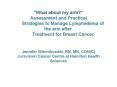 "What about my arm Assessment and Practical Strategiesto Manage Lymphedema of the arm after Treatmen PowerPoint PPT Presentation