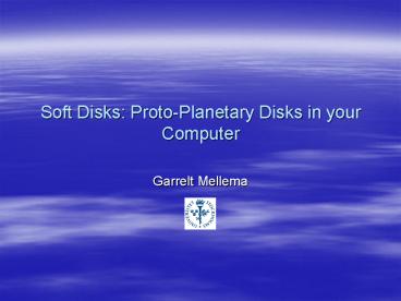 Soft Disks: Proto-Planetary Disks in your Computer