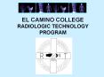 EL%20CAMINO%20COLLEGE%20RADIOLOGIC%20TECHNOLOGY%20PROGRAM PowerPoint PPT Presentation