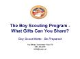 The Boy Scouting Program What Gifts Can You Share Boy Scout Motto: Be Prepared PowerPoint PPT Presentation