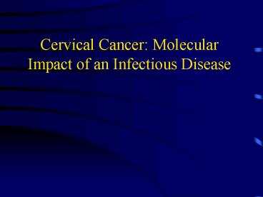 Cervical Cancer: Molecular Impact of an Infectious Disease
