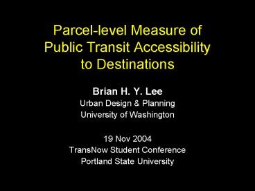 Parcellevel Measure of Public Transit Accessibility to Destinations