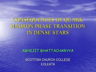 CONSEQUENCES OF QUARK HADRON PHASE TRANSITION IN DENSE STARS