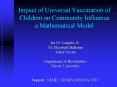 Impact of Universal Vaccination of Children on Community Influenza a Mathematical Model PowerPoint PPT Presentation