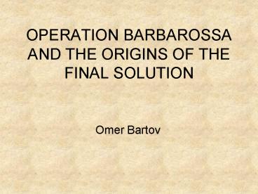 OPERATION BARBAROSSA AND THE ORIGINS OF THE FINAL SOLUTION