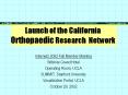 Launch of the California Orthopaedic Research Network PowerPoint PPT Presentation