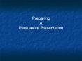 Preparing A Persuasive Presentation PowerPoint PPT Presentation