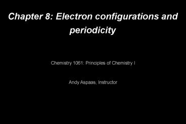Chapter 8: Electron configurations and periodicity
