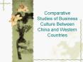 Comparative Studies of Business Culture Between China and Western Countries PowerPoint PPT Presentation