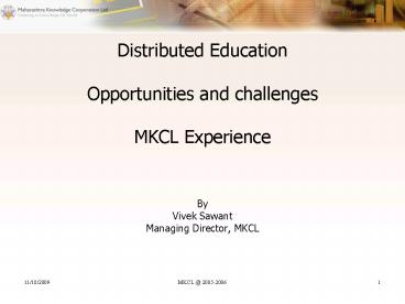 Distributed Education Opportunities and challenges MKCL Experience
