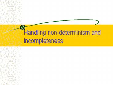 Handling%20non-determinism%20and%20incompleteness