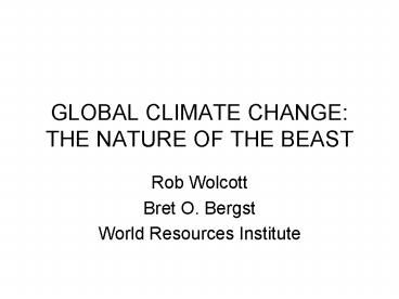 GLOBAL CLIMATE CHANGE: THE NATURE OF THE BEAST