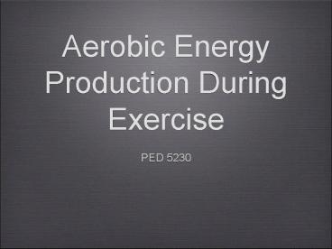 Aerobic Energy Production During Exercise
