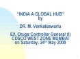 INDIA A GLOBAL HUB by DR' M' Venkateswarlu EX' Drugs Controller General I CDSCO WEST ZONE MUMBAI on