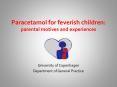 Paracetamol for feverish children: parental motives and experiences PowerPoint PPT Presentation