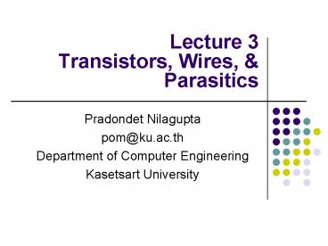Lecture 3 Transistors, Wires,